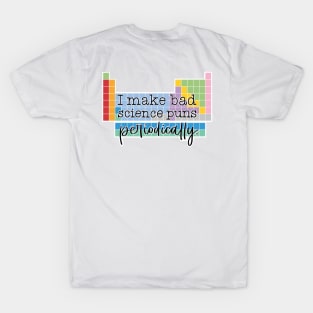 I Make Bad Science Puns Periodically T-Shirt